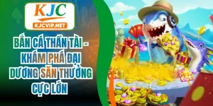 Bắn Cá Thần Tài - Khám Phá Đại Dương Săn Thưởng Cực Lớn