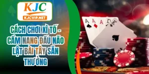 Cách Chơi Xì Tố – Cẩm Nang Đấu Não Lật Bài Tây Săn Thưởng