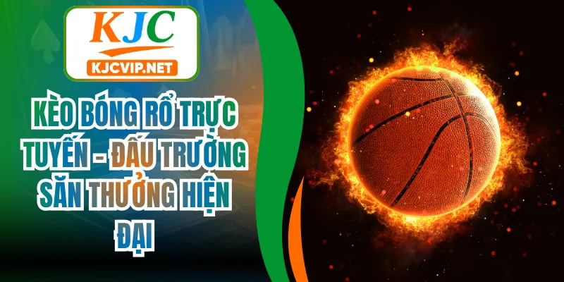 Kèo Bóng Rổ Trực Tuyến - Đấu Trường Săn Thưởng Hiện Đại