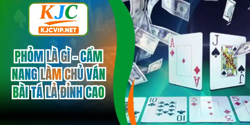 Phỏm Là Gì – Cẩm Nang Làm Chủ Ván Bài Tá Lả Đỉnh Cao
