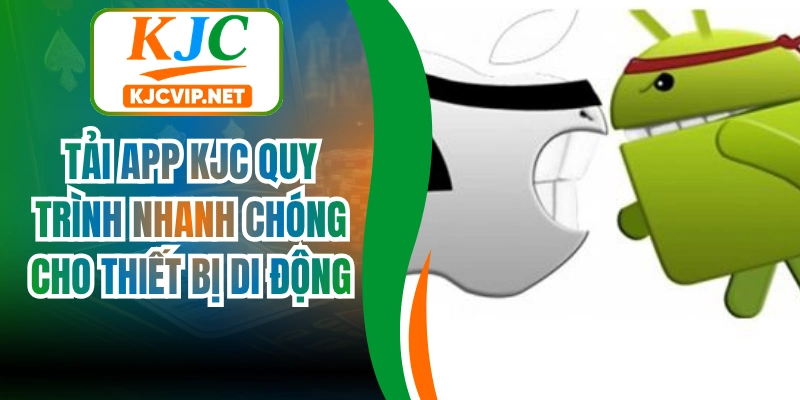 Tải App Kjc Quy Trình Nhanh Chóng Cho Thiết Bị Di Động