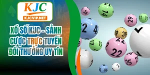 Xổ Số KJC - Sảnh Cược Trực Tuyến Đổi Thưởng Uy Tín